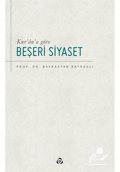 Kur'an'a Göre Beşeri Siyaset - Bayraktar Bayraklı - Düşün Yayınları