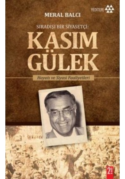 Sıradışı Bir Siyasetçi - Kasım Gülek - Meral Balcı - Yeditepe Yayınevi