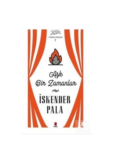 Aşk Bir Zamanlar - Tiyatro Eserleri 7 / Prof. Dr. İskender Pala N11.345