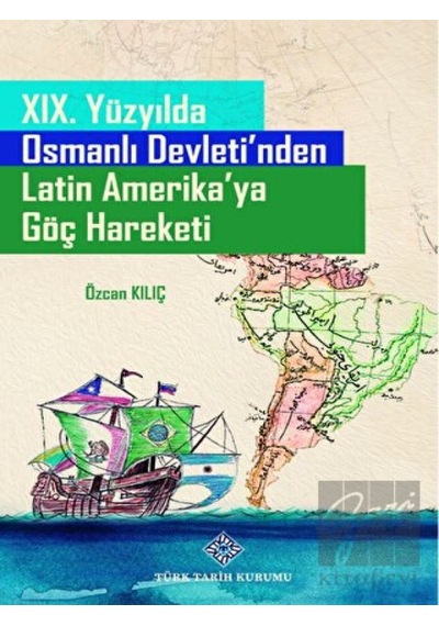 19. Yüzyılda Osmanlı Devleti'nden Latin Amerika'ya Göç Hareketi -  Türk Tarih Kurumu Yayınları