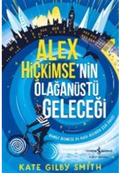 Alex Hiçkimse'nin Olağanüstü Geleceği / Kate Gilby Smith