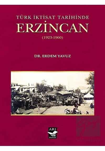 Türk İktisat Tarihinde Erzincan (1923- 1960) -  Arı Sanat Yayınevi