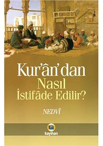 Kur'an'dan Nasıl İstifade Edilir  - Ebu`l Hasan Ali En -Nedvi  - Kayıhan Yayınları