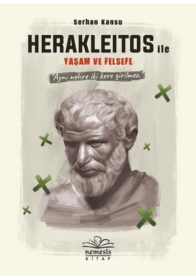 Herakleitos ile Yaşam ve Felsefe - Serhan Kansu - Nemesis Kitap