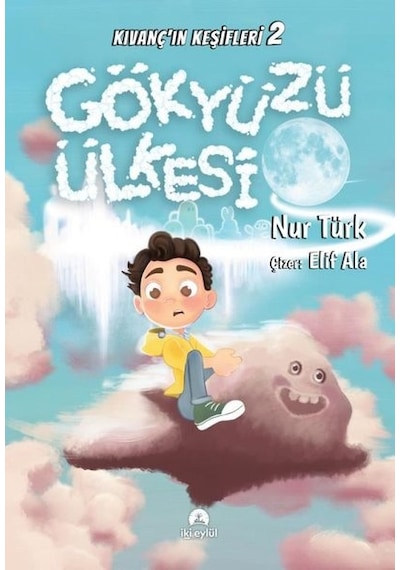 Gökyüzü Ülkesi - Kıvanç'ın Keşifleri 2 - Nur Türk - İki Eylül Yayınevi