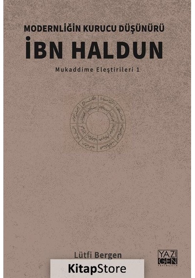 İbn Haldun:  Modernliğin Kurucu Düşünürü - Mukaddime Eleştirileri 1 - Lütfi Bergen - Yazıgen Yayınevi