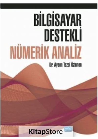 Bilgisayar Destekli Nümerik Analiz - Aysun Tezel Özturan - Nobel Akademik Yayıncılık