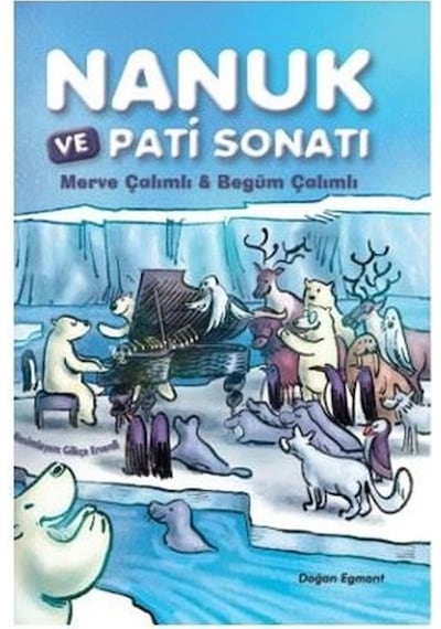 Nanuk ve Pati Sonatı - Begüm Çalımlı - Doğan ve Egmont Yayıncılık