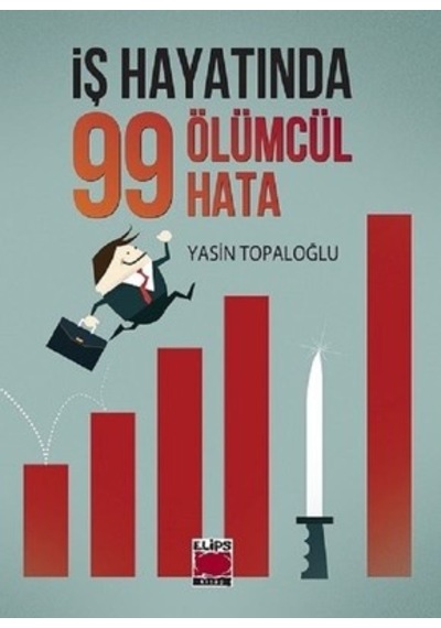 İş Hayatında 99 Ölümcül Hata - Yasin Topaloğlu - Elips Kitapları