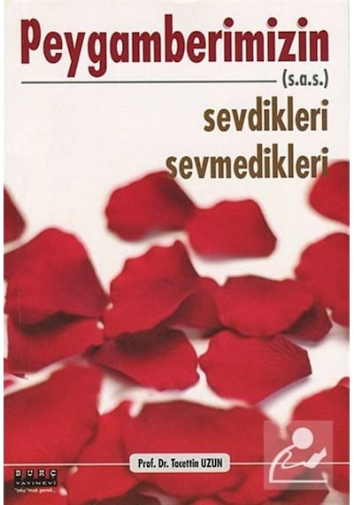 Peygamberimizin (s.a.v) Sevdikleri Sevmedikleri - Tacettin Uzun - Burç Yayınevi