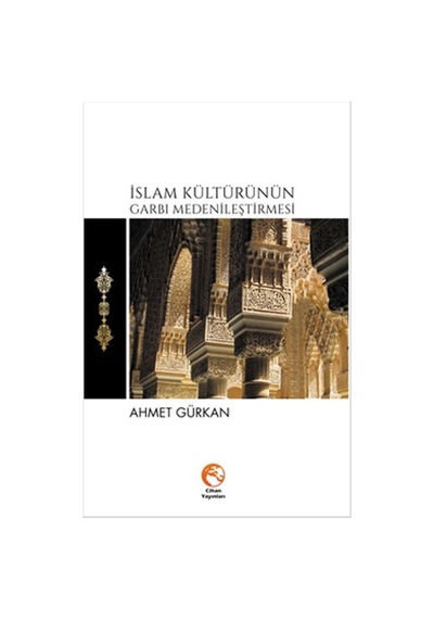 Islam Kültürünün Garbı Medenileştirmesi Ahmet Gürkan