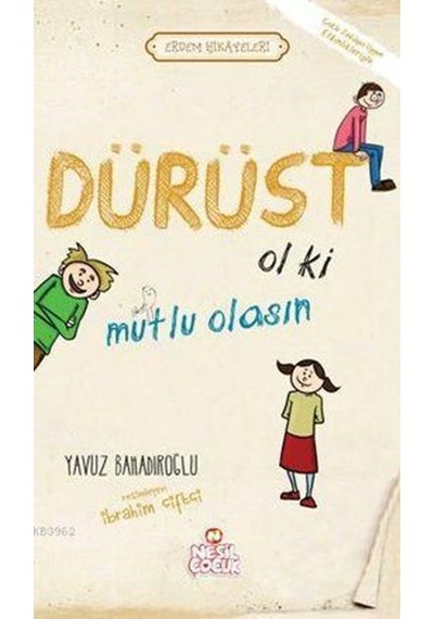 Dürüst Ol ki Mutlu Olasın - Yavuz Bahadıroğlu - Nesil Çocuk Yayınları