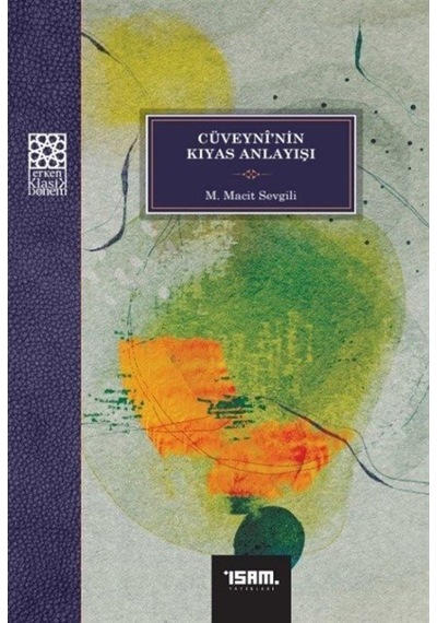 Cüveyni'nin Kıyas Anlayışı - M. Macit Sevgili - İsam Yayınları