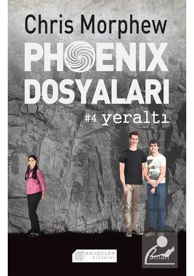 Phoenix Dosyaları 4 - Yeraltı - Chris Morphew - Akılçelen Kitaplar