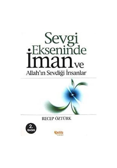 Sevgi Ekseninde İman ve Allah'ın Sevdiği İnsanlar - Recep Öztürk - Çelik Yayınevi