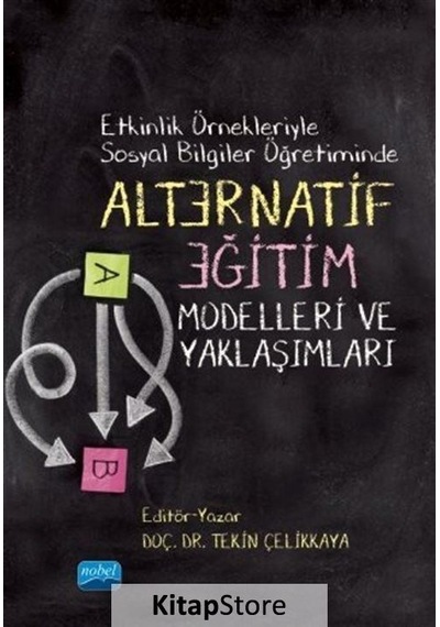 Etkinlik Örnekleriyle Sosyal Bilgiler Öğretiminde Alternatif Eğitim Modelleri ve Yaklaşımları - Nobel Akademik Yayıncılık