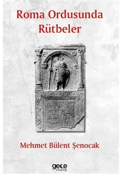 Roma Ordusunda Rütbeler / Mehmet Bülent Şenocak