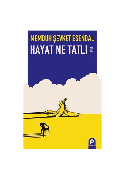 Hayat Ne Tatlı / Memduh Şevket Esendal