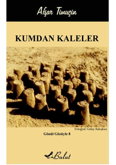 Gönül Gözüyle 8-Kumdan Kaleler - Afşar Timuçin - Bulut Yayınları
