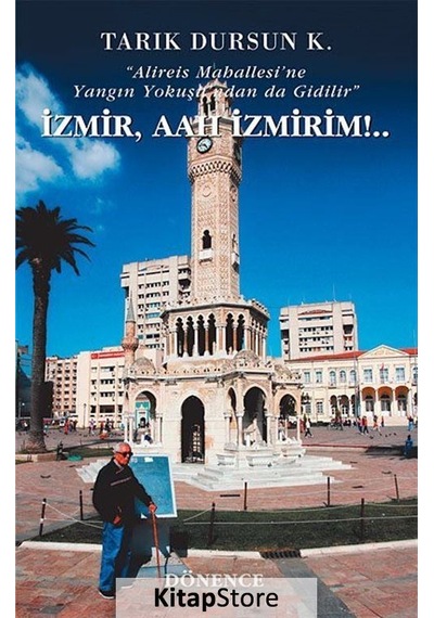 İzmir Aah İzmirim! - Tarık Dursun K. - Dönence Basım ve Yayın Hizmetleri