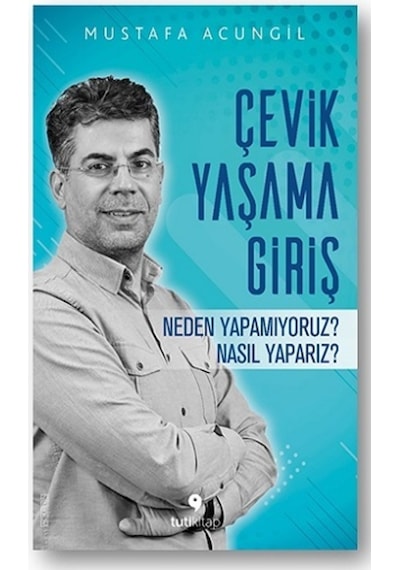 Çevik Yaşama Giriş - Neden Yapamıyoruz? Nasıl Yaparız? - Mustafa Acungil - Tuti Kitap