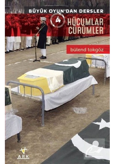Hücumlar Cürümler - Büyük Oyun'dan Dersler 4 - Bülend Tokgöz - Ark Kitapları
