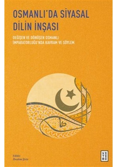 Osmanlı'da Siyasal Dilin İnşası / Değişen Ve Dönüşen Osmanlı İ...