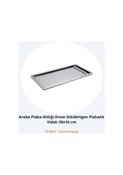 Trobus Araba Plaka Altlığı Krom Dikdörtgen Plakalık Vidalı 30x16 Cm
