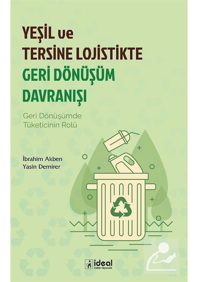 Yeşil ve Tersine Lojistikte Geri Dönüşüm Davranışı - Yasin Demirer - İdeal Kültür Yayıncılık