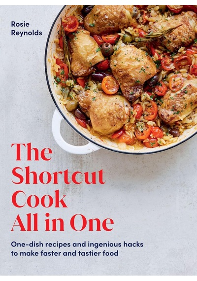 The Shortcut Cook All İn One: One-dish Recipes And Ingenious Hacks To Make Faster And Tastier Food