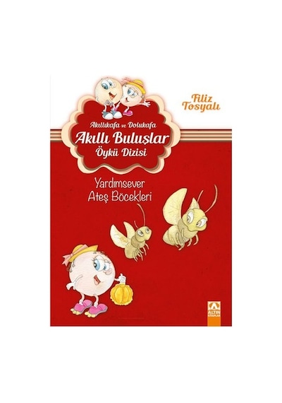 Akıllı Kafa ve Dolu Kafa - Yardımsever Ateş Böcekleri - Filiz Tosyalı - Altın Kitaplar