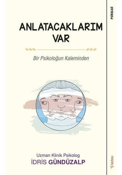 Anlatacaklarım Var-Bir Psikoloğun Kaleminden - İdris Gündüzalp - Sola Unitas