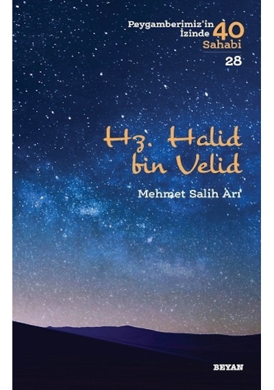 Hz. Halid bin Velid-Peygamberimiz'in İzinde 40 Sahabi 28 - Mehmet Salih Arı - Beyan Yayınları