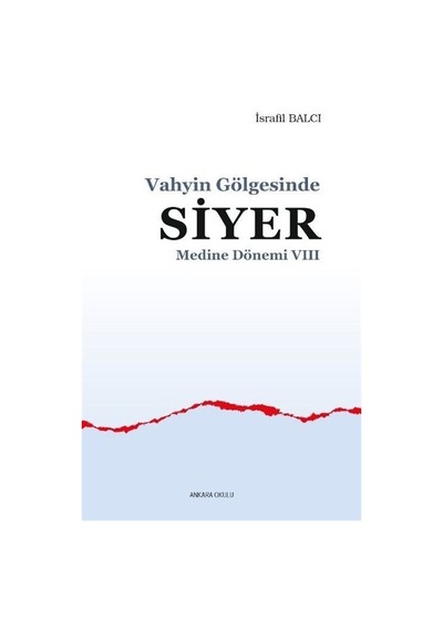 Vahyin Gölgesinde Siyer - Medine Dönemi 8 - İsrafil Balcı - Ankara Okulu Yayınları
