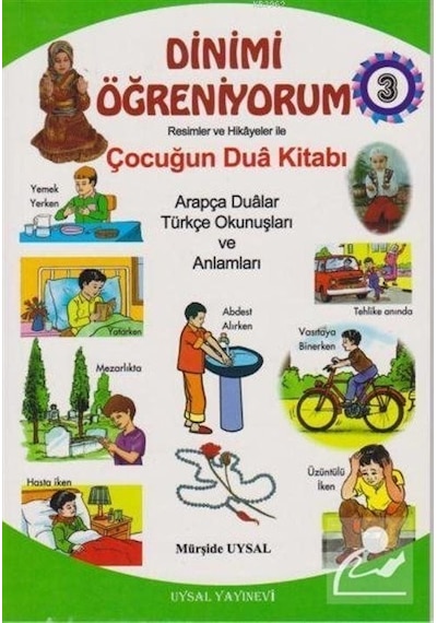 Dinimi Öğreniyorum 3  - Resimler ve Hikayelerle Çocuğun Dua Kitabı  - Mürşide Uysal  -  Asım Uysal  - Uysal Yayınevi