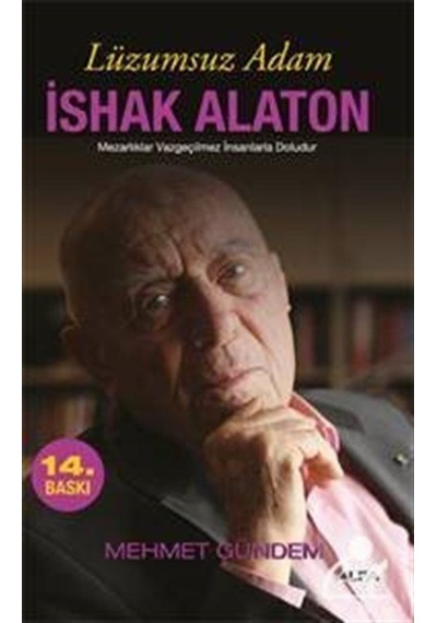 Lüzumsuz Adam Ishak Alaton / Mehmet Gündem