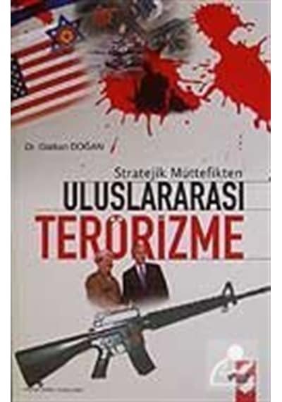 Stratejik Müttefikten Uluslararası Terörizme - Gürkan Doğan - IQ Kültür Sanat Yayıncılık