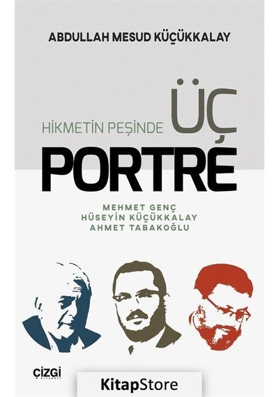 Hikmetin Peşinde Üç Portre - A.Mesud Küçükkalay - Çizgi Kitabevi