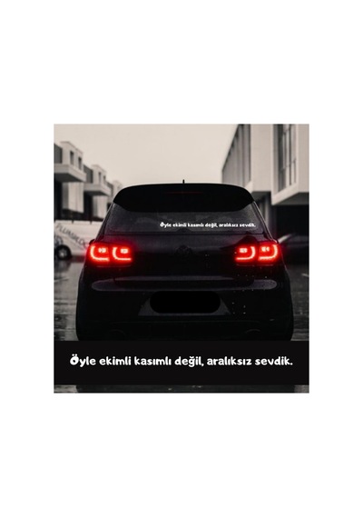 Öyle Ekimli Kasımlı Değil Aralıksız Sevdik. Sticker Yazı Araç Arkası Cam