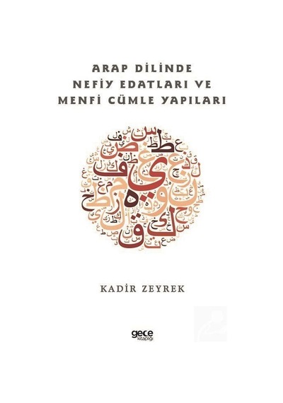 Arap Dilinde Nefiy Edatları ve Menfi Cümle Yapıları - Kadir Zeyrek - Gece Kitaplığı