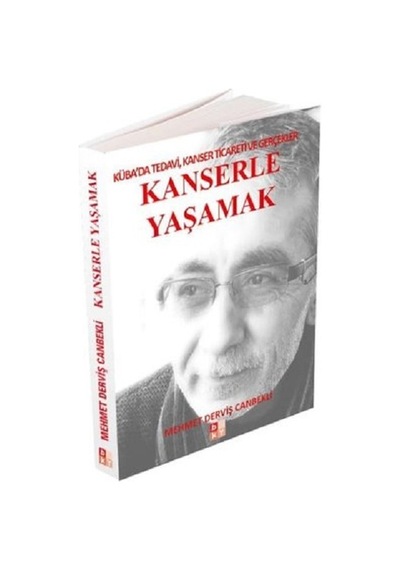 Kanserle Yaşamak: Küba'da Tedavi Kanser Ticareti ve Gerçekler - Mehmet Derviş Canbekli - Babıali Kültür