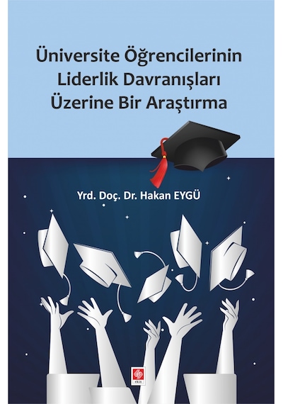 Üniversite Öğrencilerinin Liderlik Davranışları Üzerine Bir Araştırma - Hakan Eygü - Ekin Basım Yayın