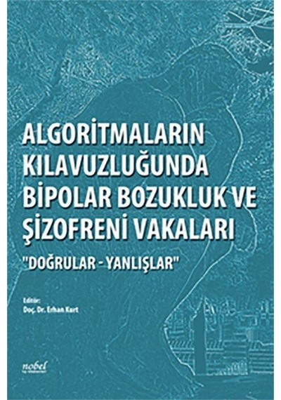 Algoritmaların Kılavuzluğunda Bipolar Bozukluk ve Şizofreni Vakaları- Nobel Tıp Kitabevleri