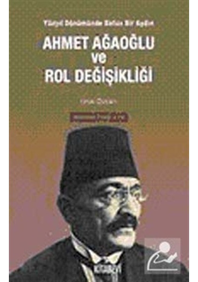 Ahmet Ağaoğlu ve Rol Değişikliği - Ufuk Özcan - Kitabevi Yayınları
