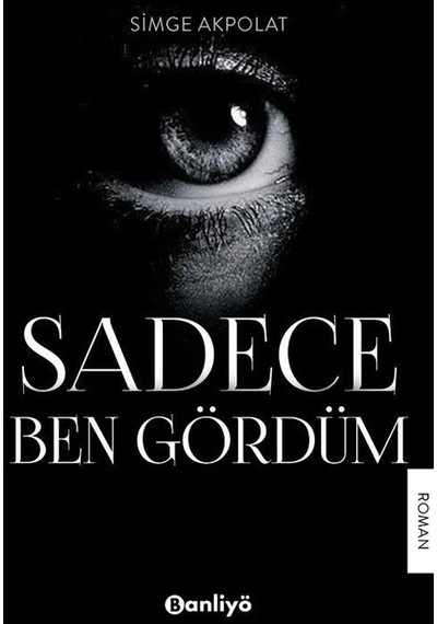 Sadece Ben Gördüm - Simge Akpolat - Banliyö Kitap