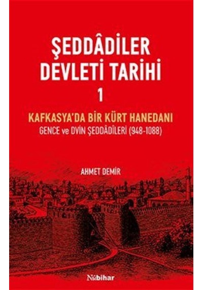 Şeddadîler Devleti Tarihi 1 / Ahmet Demir