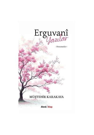 Erguvani Yazılar - Denemeler - Müştehir Karakaya - Ahenk Kitap