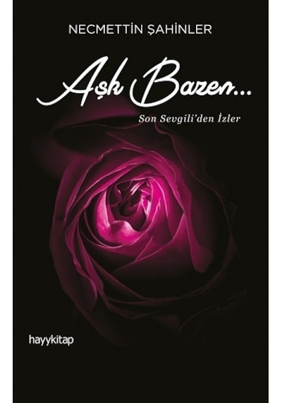 Aşk Bazen Son Sevgili'den İzler - Necmettin Şahinler - Hayykitap