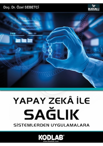 Yapay Zeka İle Sağlık - Sistemlerden Uygulamalara - Özel Sebetci - Kodlab
