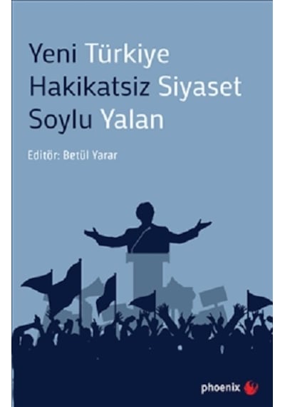 Yeni Türkiye Hakikatsiz Siyaset Soylu Yalan- Phoenix